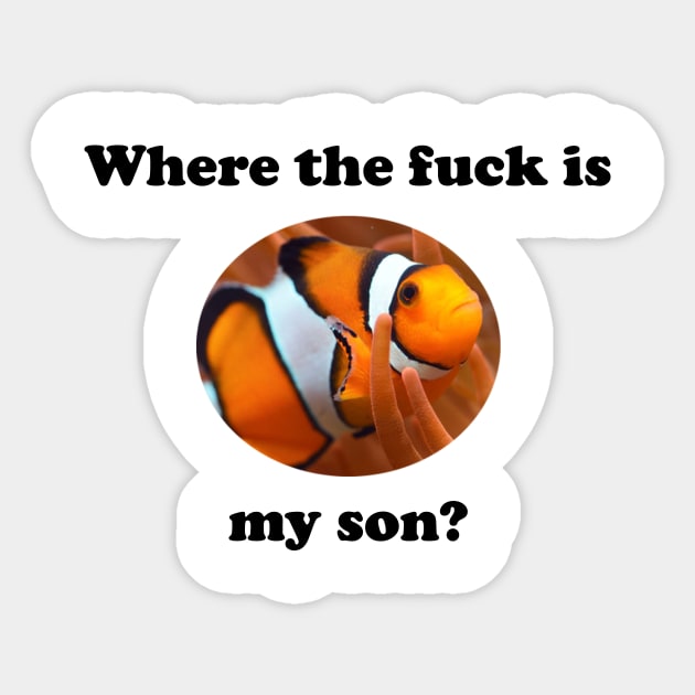 Where the fuck is my son? Sticker by spitefultees